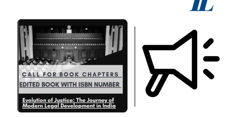 Call for Book Chapters: Book Titled Evolution of Justice- The Journey of Modern Legal Development in India: Submit by April 9