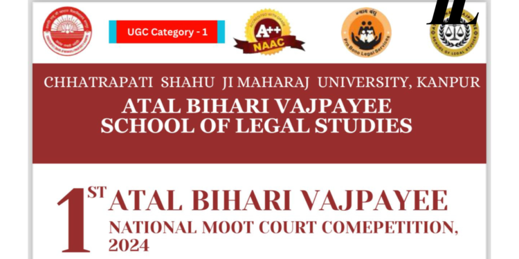 1st Atal Bihari Vajpayee National Moot Court Competition 2024 Organising By ABVSLS, Chhatrapati Shahu Ji Maharaj University, Kanpur; Register Before 20th September 2024