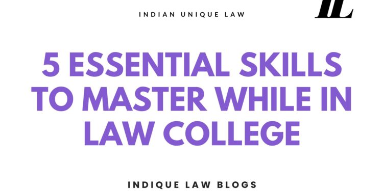 Law School 101 – Five Key Skills Every Law Student Should Develop in Law School